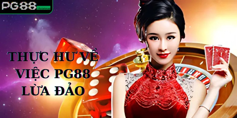 Thực hư vấn đề PG88 có lừa đảo hay không chuẩn xác