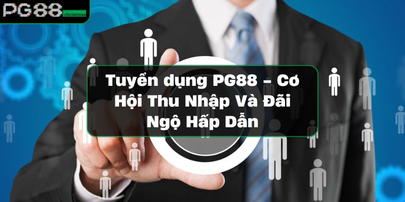 https://vrdnss.com/wp-content/uploads/2024/11/tuyen-dung-pg88-co-hoi-thu-nhap-va-dai-ngo-hap-dan.jpg